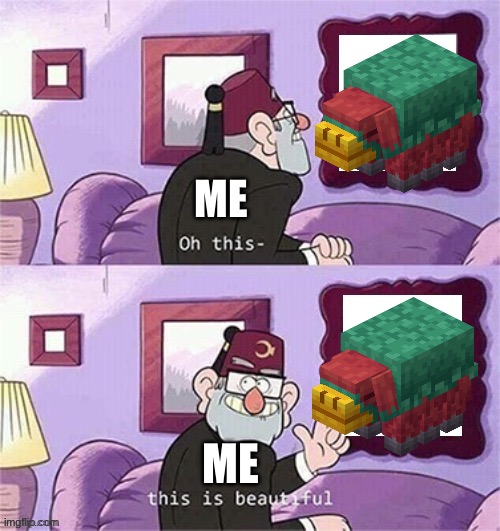 Minecraft | ME; ME | image tagged in oh this this beautiful blank template | made w/ Imgflip meme maker