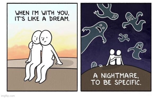 When I am with you | image tagged in i am with you,it is a dream,in fact,it is a nightmare,comics | made w/ Imgflip meme maker