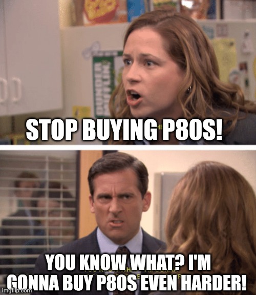 Michael Scott - date her harder | STOP BUYING P80S! YOU KNOW WHAT? I'M GONNA BUY P80S EVEN HARDER! | image tagged in michael scott - date her harder | made w/ Imgflip meme maker