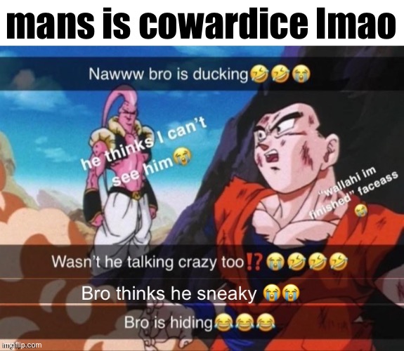 mans is cowardice lmao | made w/ Imgflip meme maker