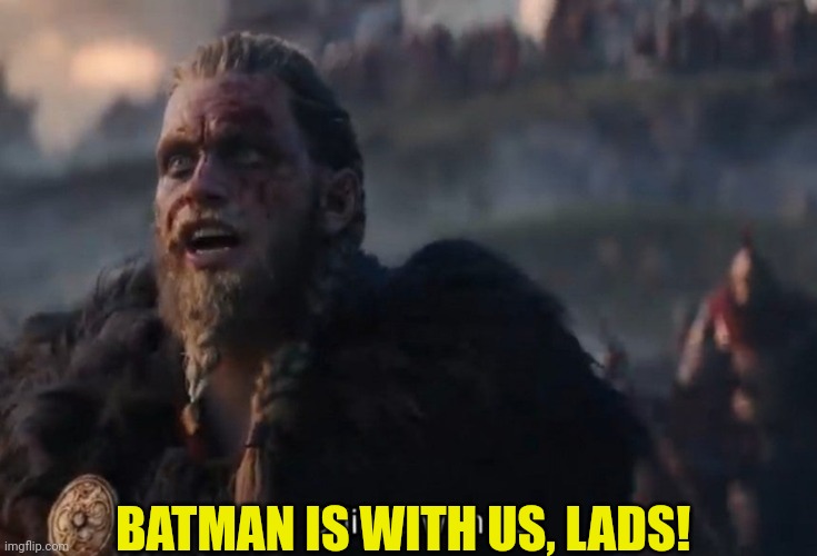 Odin is with us! | BATMAN IS WITH US, LADS! | image tagged in odin is with us | made w/ Imgflip meme maker