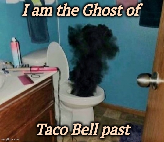 Turdburglar | I am the Ghost of Taco Bell past | image tagged in turdburglar | made w/ Imgflip meme maker