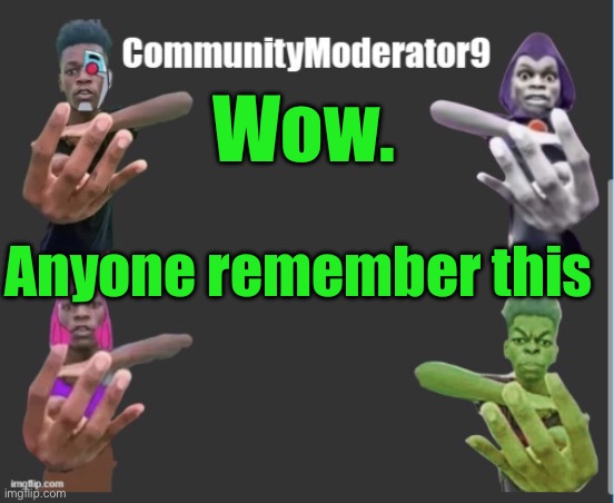 Com9 announcement | Wow. Anyone remember this | image tagged in com9 announcement | made w/ Imgflip meme maker