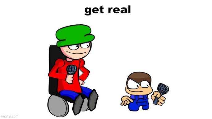 get r e a l | image tagged in get real | made w/ Imgflip meme maker