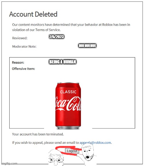 moderation be like (this sucks) | 7/6/2023; HUEHUEHUE; BEING A HUMAN | image tagged in banned from roblox,roblox,coca cola | made w/ Imgflip meme maker