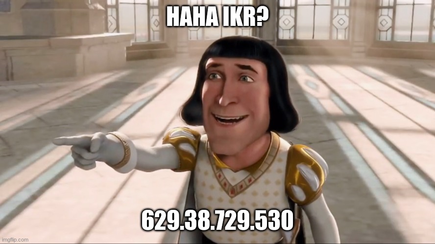 Farquaad Pointing | HAHA IKR? 629.38.729.530 | image tagged in farquaad pointing | made w/ Imgflip meme maker