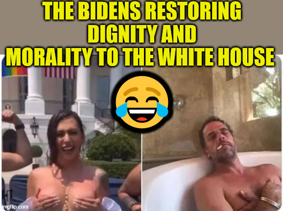 Biden crime family... restoring dignity and morality... LMAO | THE BIDENS RESTORING DIGNITY AND MORALITY TO THE WHITE HOUSE; 😂 | image tagged in biden,crime,family | made w/ Imgflip meme maker