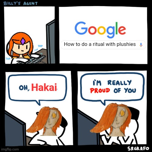 Hakai's agent | How to do a ritual with plushies; Hakai | image tagged in billy's agent | made w/ Imgflip meme maker
