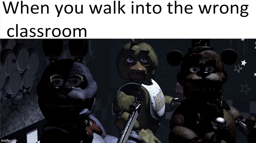 relatable isn't it (i actually took a screenshot of this meme from a FNaF meme video, don't judge me) | image tagged in memes,funny,fnaf,five nights at freddy's,relatable memes,mistakes | made w/ Imgflip meme maker