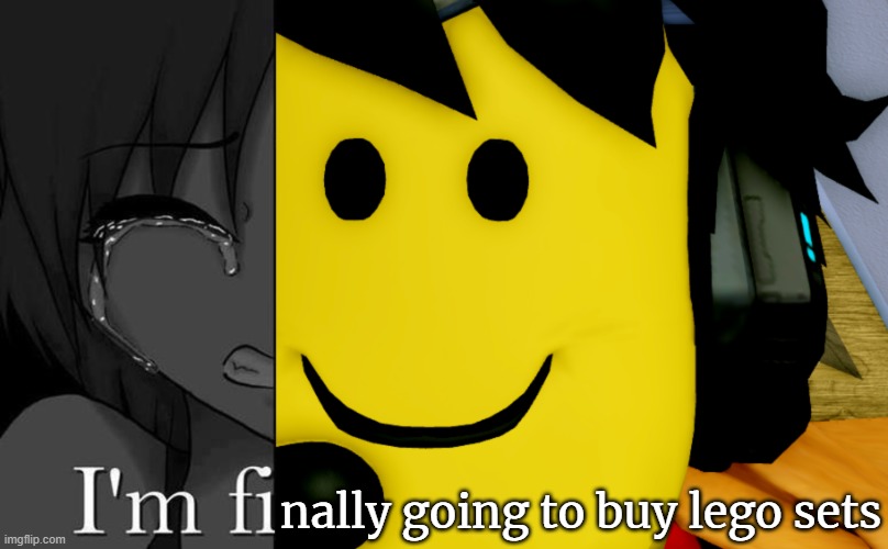 nally going to buy lego sets | made w/ Imgflip meme maker