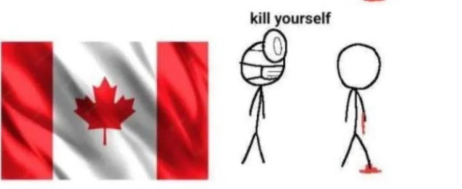 Kill yourself canada Blank Meme Template