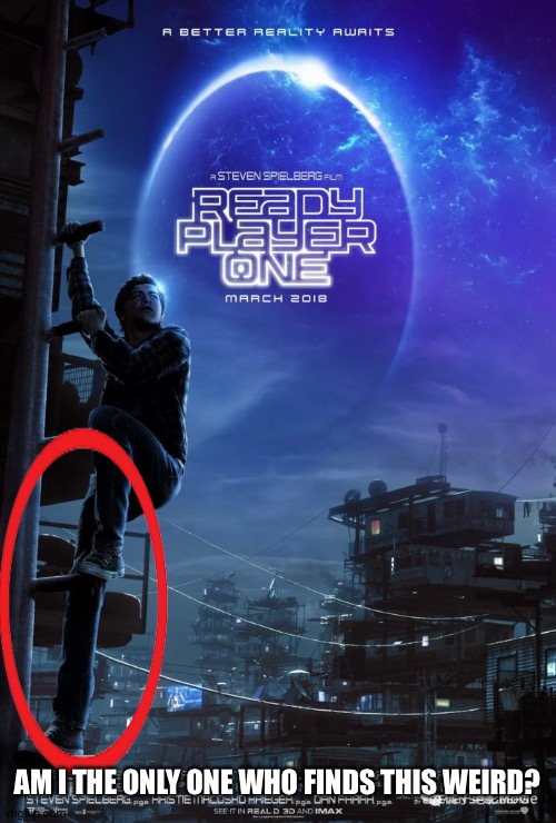 Maybe it's something to do with art idk... | AM I THE ONLY ONE WHO FINDS THIS WEIRD? | image tagged in ready player one,legs,stretch | made w/ Imgflip meme maker