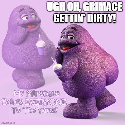 Dirty Grimace | UGH OH, GRIMACE GETTIN' DIRTY! | image tagged in grimace | made w/ Imgflip meme maker