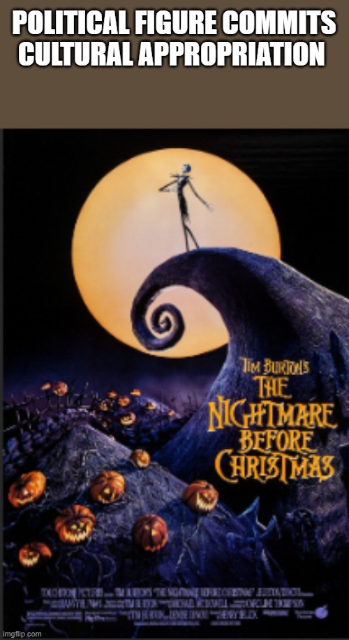 POLITICAL FIGURE COMMITS CULTURAL APPROPRIATION | image tagged in the nightmare before christmas | made w/ Imgflip meme maker