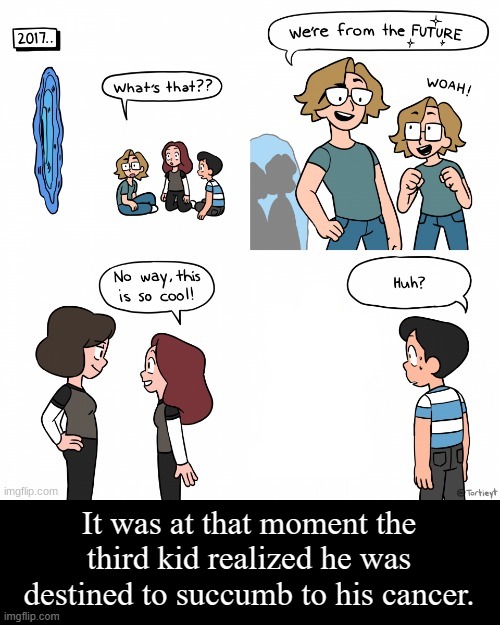 It was at that moment the third kid realized he was destined to succumb to his cancer. | made w/ Imgflip meme maker