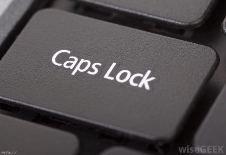 caps lock | image tagged in caps lock | made w/ Imgflip meme maker