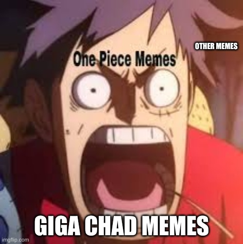comment E and upvote for more appreciate it :) | OTHER MEMES; GIGA CHAD MEMES | image tagged in one piece,anime meme | made w/ Imgflip meme maker