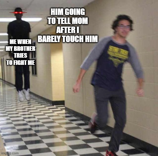 the facts | HIM GOING TO TELL MOM AFTER I BARELY TOUCH HIM; ME WHEN MY BROTHER TRIES TO FIGHT ME | image tagged in floating boy chasing running boy,so true | made w/ Imgflip meme maker