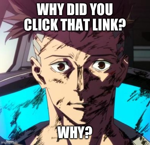 David Stare | WHY DID YOU CLICK THAT LINK? WHY? | image tagged in david stare | made w/ Imgflip meme maker