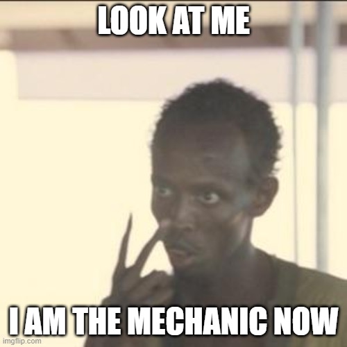 Look At Me Meme | LOOK AT ME; I AM THE MECHANIC NOW | image tagged in memes,look at me | made w/ Imgflip meme maker