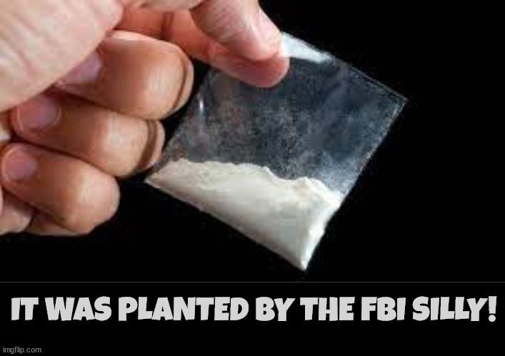 10 cent coke | IT WAS PLANTED BY THE FBI SILLY! | image tagged in maga,donald trump,coke,drugs,fbi,planted | made w/ Imgflip meme maker