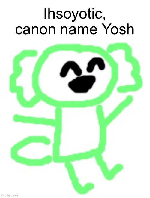 Yosh canonically has adhd because I wanted to explain why he’s so happy compared to the others | Ihsoyotic, canon name Yosh | image tagged in ihsoyotic axolotl | made w/ Imgflip meme maker