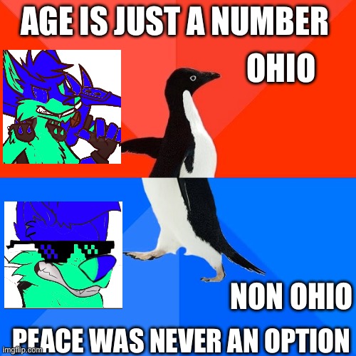 Socially Awesome Awkward Penguin | AGE IS JUST A NUMBER; OHIO; NON OHIO; PEACE WAS NEVER AN OPTION | image tagged in memes,socially awesome awkward penguin | made w/ Imgflip meme maker