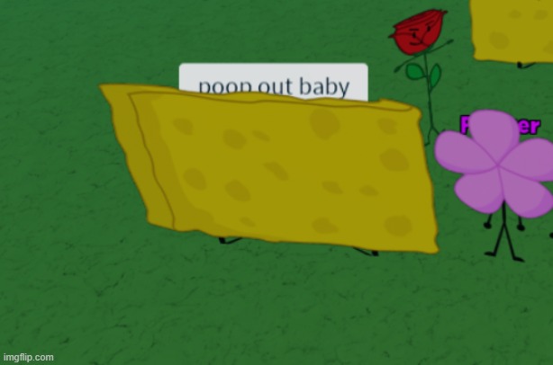 poop our baby spongy bfb | image tagged in poop our baby spongy bfb | made w/ Imgflip meme maker
