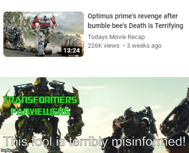 This Transformers Movie Recap is Terribly Misinformed! | TRANSFORMERS FANVIEWERS | image tagged in transformers,memes,youtube,optimus prime | made w/ Imgflip meme maker