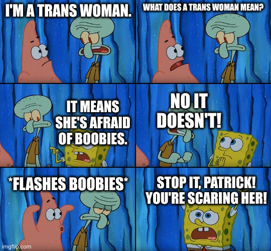 Stop It Patrick You re Scaring Him Imgflip Stop It Patrick You re Scaring Him Imgflip