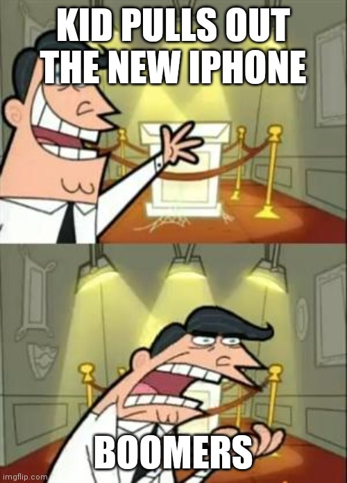 This Is Where I'd Put My Trophy If I Had One | KID PULLS OUT THE NEW IPHONE; BOOMERS | image tagged in memes,this is where i'd put my trophy if i had one | made w/ Imgflip meme maker