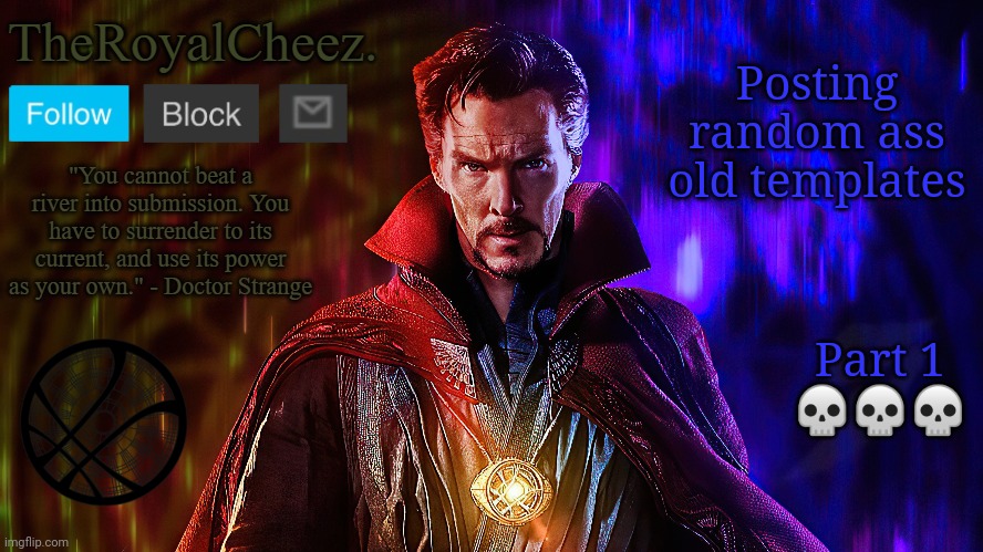 TheRoyalCheez. Doctor Strange Template | Posting random ass old templates; Part 1
💀💀💀 | image tagged in theroyalcheez doctor strange template | made w/ Imgflip meme maker