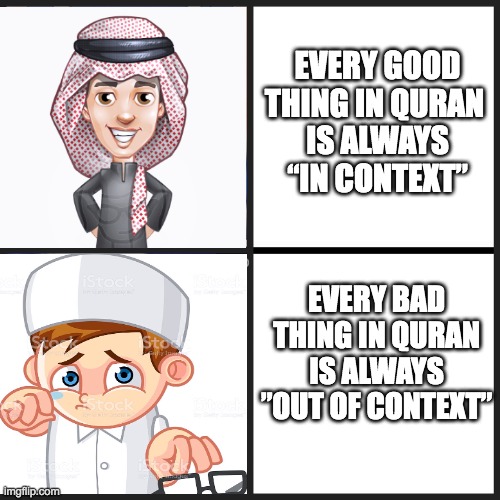 Distressed Fumino 2 Panel | EVERY GOOD THING IN QURAN 
IS ALWAYS “IN CONTEXT”; EVERY BAD THING IN QURAN IS ALWAYS ”OUT OF CONTEXT” | image tagged in distressed fumino 2 panel | made w/ Imgflip meme maker