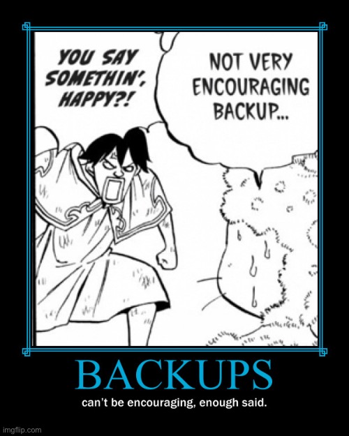Boring Backups | image tagged in fairy tail,fairy tail 100 years quest,memes,demotivationals,backups,encouragement | made w/ Imgflip meme maker