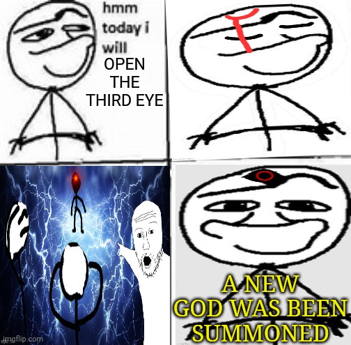 OPEN THE THIRD EYE; A NEW GOD WAS BEEN SUMMONED | image tagged in god,third world | made w/ Imgflip meme maker