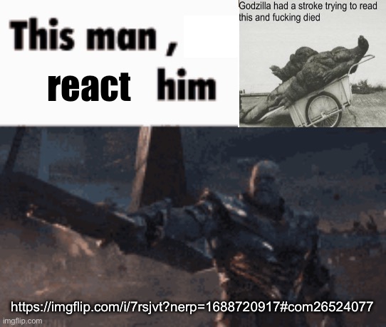 This man, _____ him | react; https://imgflip.com/i/7rsjvt?nerp=1688720917#com26524077 | image tagged in this man _____ him | made w/ Imgflip meme maker