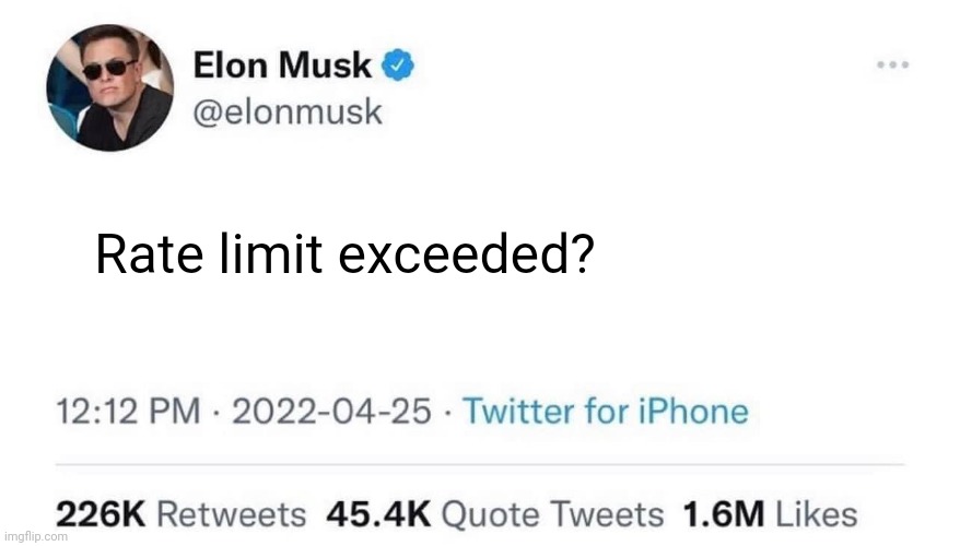Twitter FR | Rate limit exceeded? | image tagged in elon musk buying twitter | made w/ Imgflip meme maker
