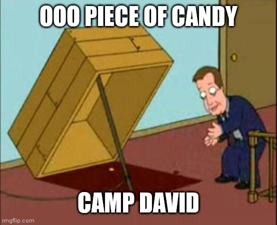 James Woods Oh a Piece of Candy | OOO PIECE OF CANDY CAMP DAVID | image tagged in james woods oh a piece of candy | made w/ Imgflip meme maker
