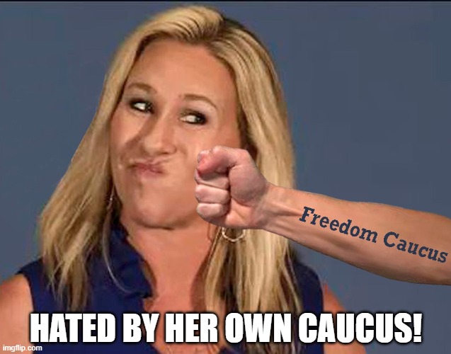 Marjorie Taylor Greene booted from House Freedom Caucus | HATED BY HER OWN CAUCUS! | image tagged in marjorie taylor greene,freedom caucus,expelled,lunatic,mtg | made w/ Imgflip meme maker