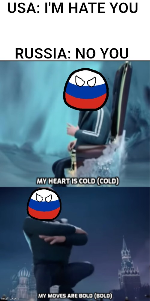 PUTIN | USA: I'M HATE YOU; RUSSIA: NO YOU | image tagged in my heart is cold/my moves are bold,countryballs | made w/ Imgflip meme maker