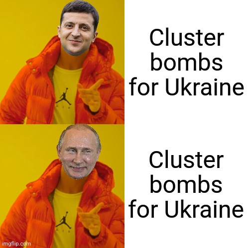 drake hotline bling DOUBLE YES | Cluster bombs for Ukraine; Cluster bombs for Ukraine | image tagged in drake hotline bling double yes | made w/ Imgflip meme maker