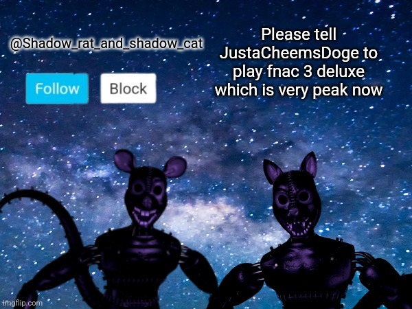 If you are reading this, JustaCheemsDoge, please do a video on fnac 3 deluxe | Please tell JustaCheemsDoge to play fnac 3 deluxe which is very peak now | image tagged in shadow rat and cat announcement page | made w/ Imgflip meme maker