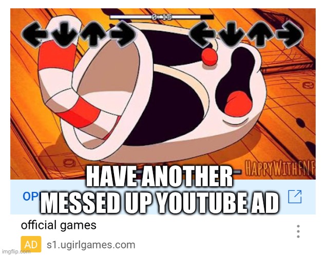 HAVE ANOTHER MESSED UP YOUTUBE AD | made w/ Imgflip meme maker