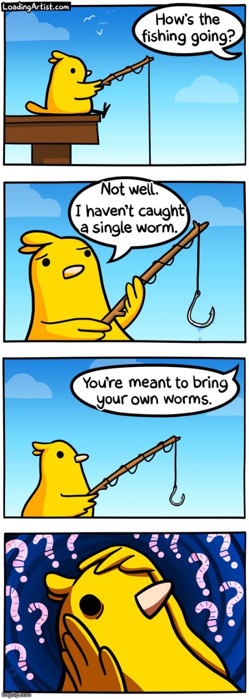 #2,375 | image tagged in comics/cartoons,comics,loading,artist,fishing,worms | made w/ Imgflip meme maker
