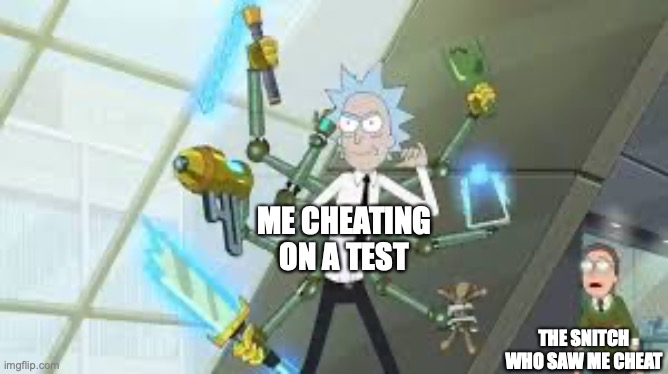 AHHHHHHHHHHH | ME CHEATING ON A TEST; THE SNITCH WHO SAW ME CHEAT | image tagged in cheating | made w/ Imgflip meme maker