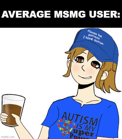 AVERAGE MSMG USER: | image tagged in ashbie with choccy milk,memes | made w/ Imgflip meme maker