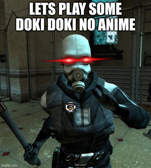 Lets play some | LETS PLAY SOME DOKI DOKI NO ANIME | image tagged in officer civil protection | made w/ Imgflip meme maker