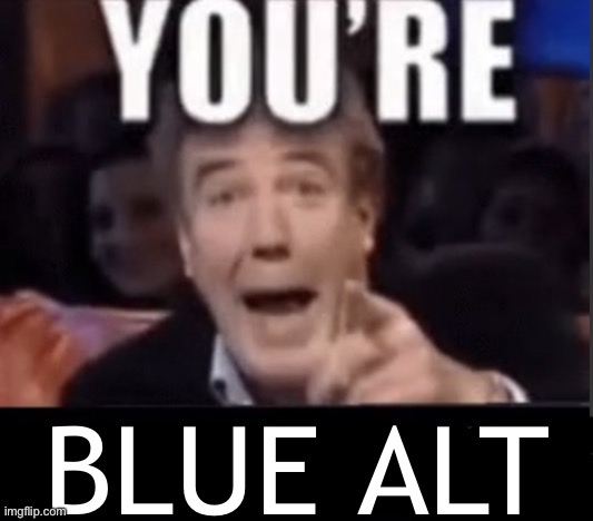 New temp | BLUE ALT | image tagged in you're x blank | made w/ Imgflip meme maker