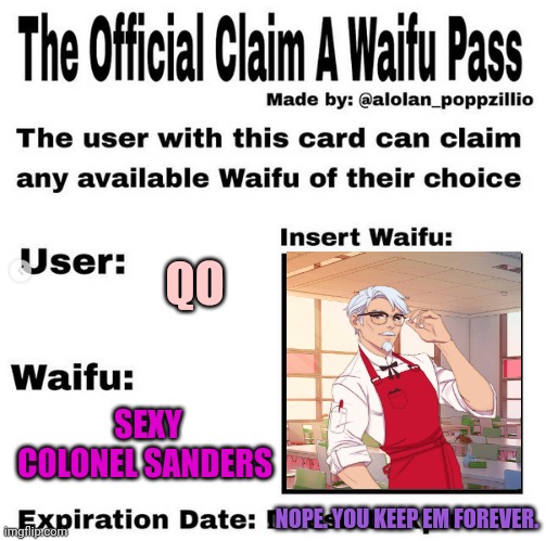 More terrible waifus | QO; SEXY COLONEL SANDERS; NOPE. YOU KEEP EM FOREVER. | image tagged in official claim a waifu pass,terrible,waifu | made w/ Imgflip meme maker