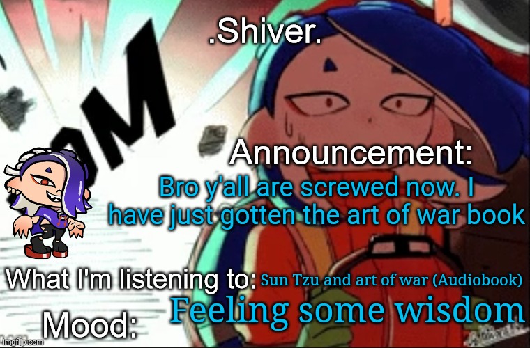 Once I've got to chapter 2 of the art of war I'm gonna write chapter 8 | Bro y'all are screwed now. I have just gotten the art of war book; Sun Tzu and art of war (Audiobook); Feeling some wisdom | image tagged in shiver announcement template thanks blook | made w/ Imgflip meme maker